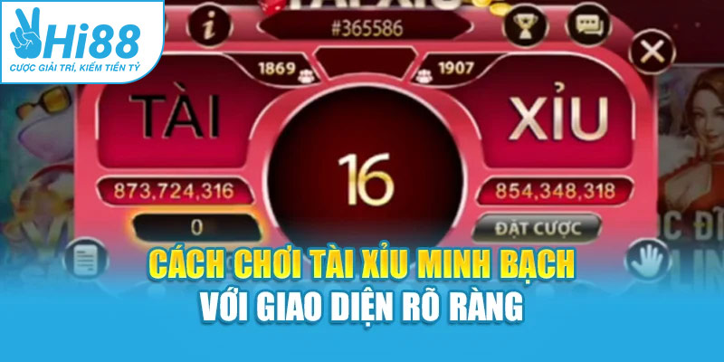 Cách chơi tài xỉu minh bạch với giao diện rõ ràng