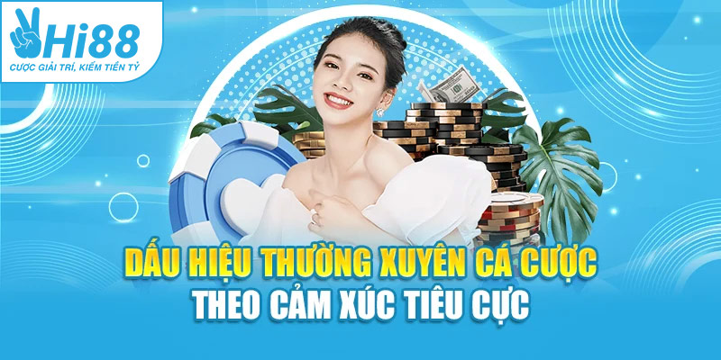 Dấu hiệu thường xuyên cá cược theo cảm xúc tiêu cực