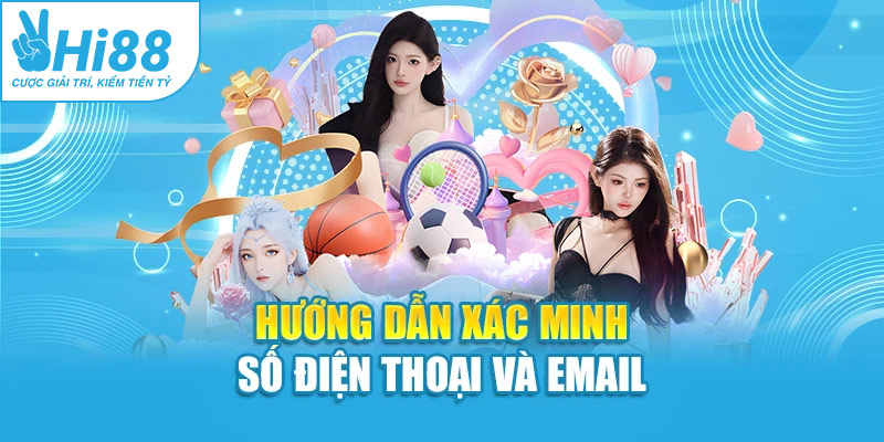 Hướng dẫn xác minh số điện thoại và email