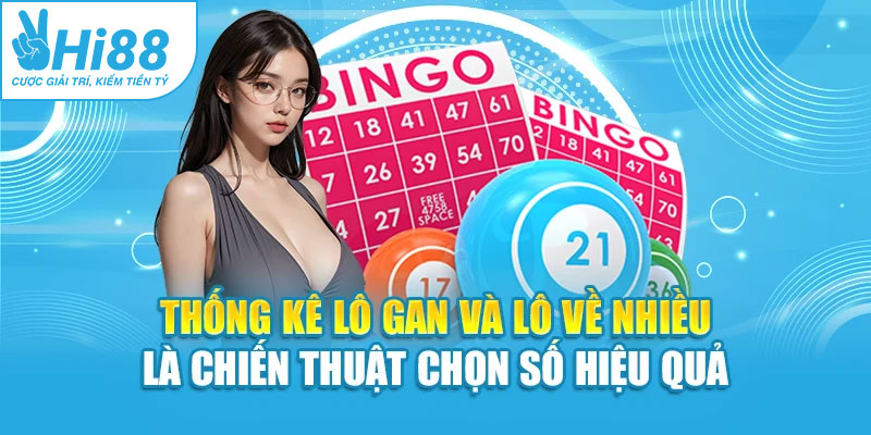 Thống kê lô gan và lô về nhiều là chiến thuật chọn số hiệu quả